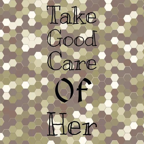 Take Good Care Of Her