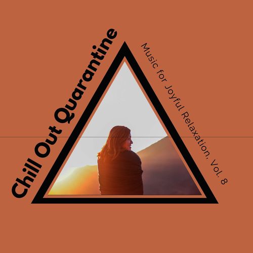 Chill Out Quarantine - Music For Joyful Relaxation, Vol. 8