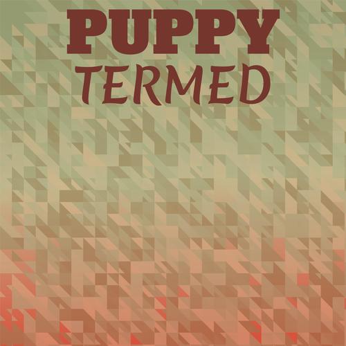 Puppy Termed