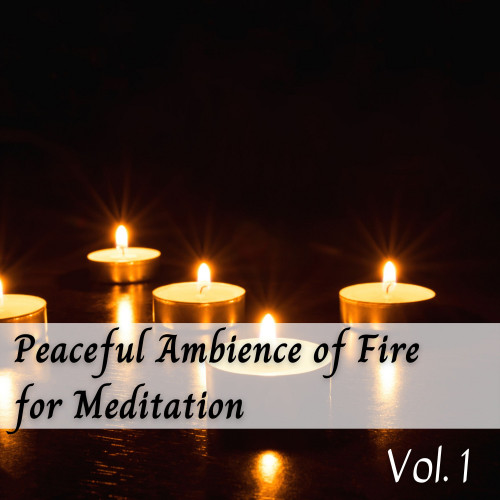 Peaceful Ambience of Fire for Meditation Vol. 1