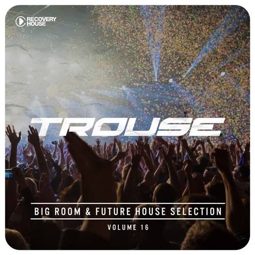 Trouse!, Vol. 16 - Big Room & Future House Selection