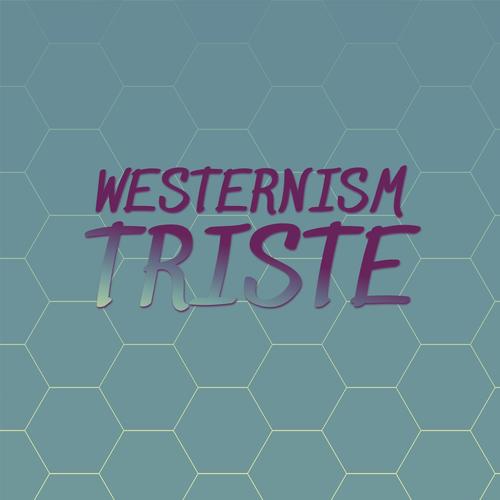 Westernism Triste