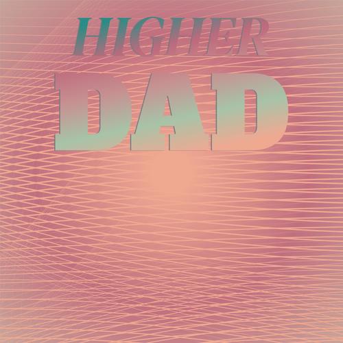 Higher Dad