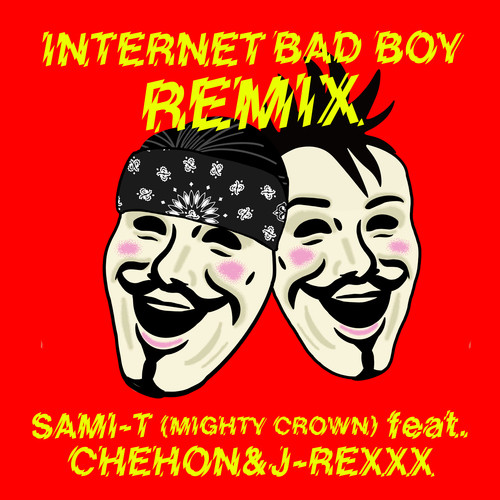 Internet Bad Boy (feat. CHEHON & J‐REXXX) [REMIX]