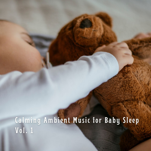 Calming Ambient Music for Baby Sleep Vol. 1