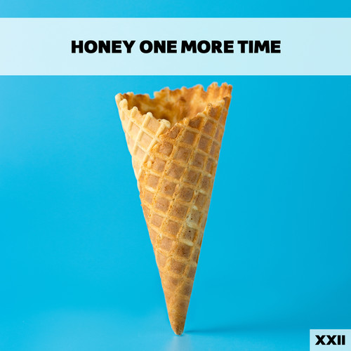 Honey One More Time XXII