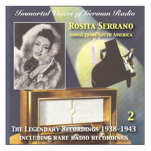 IMMORTAL VOICES OF GERMAN RADIO - Rosita Serrano, Vol. 2 (Legendary Recordings 1938-1943)