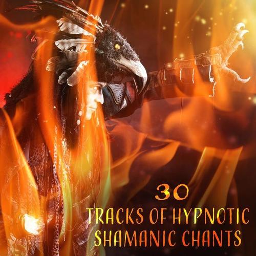 30 Tracks of Hypnotic Shamanic Chants: Healing Music for the Soul, Chakra Cleansing, Native American Drums, Relaxation & Meditation