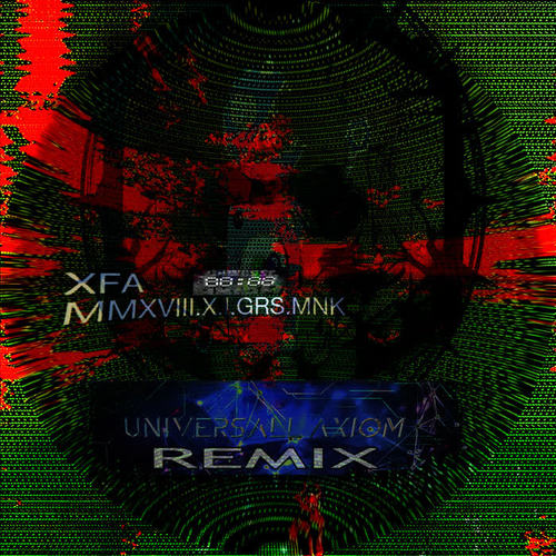 MMXVIII.X.I.GRS.MNK (UniversAll Axiom Remix)