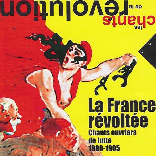 La France révoltée: Chants ouvriers de lutte (1880-1905) [Collection 