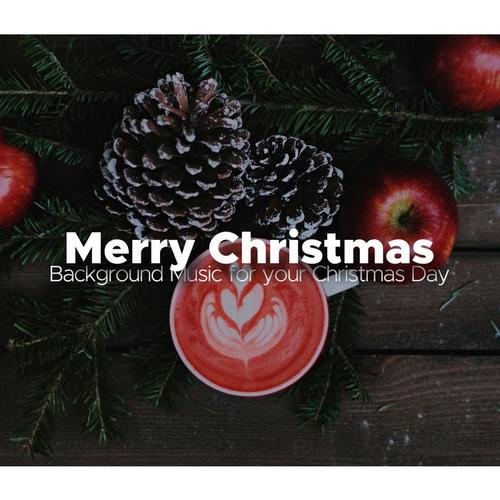 Merry Christmas: Beautiful, Relaxing and Harmonious Background Music for your Christmas Day and your Christmas Dinner