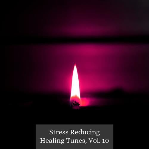 Stress Reducing Healing Tunes, Vol. 10