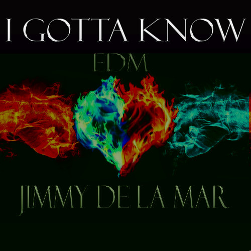 I Gotta Know (EDM)