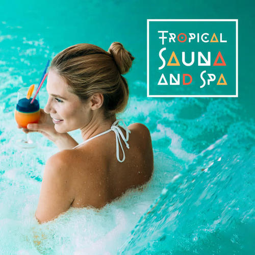 Tropical Sauna and Spa – Relaxing Music for Hotel Sauna, Spa, Wellness