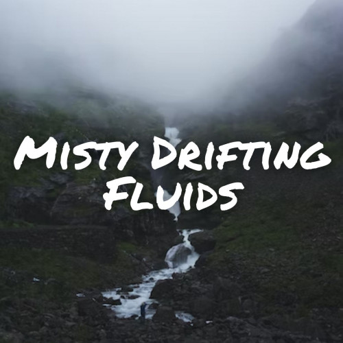 Misty Drifting Fluids