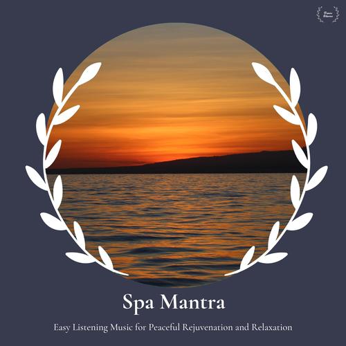 Spa Mantra - Easy Listening Music For Peaceful Rejuvenation And Relaxation