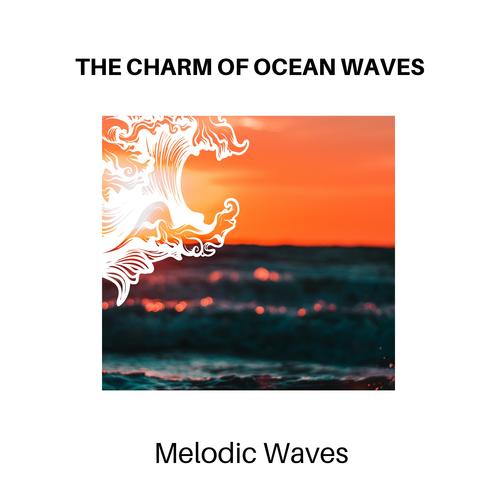 The Charm of Ocean Waves - Melodic Waves