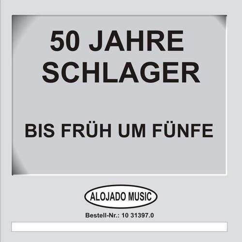 50 Jahre Schlager - Bis früh um fünfe