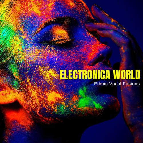 Electronica World - Ethnic Vocal Fusions