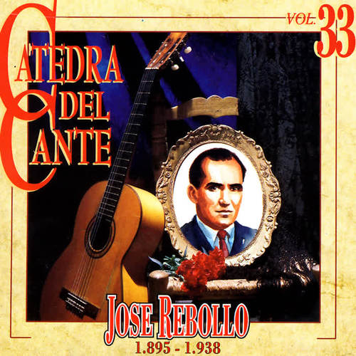 Catedra Del Cante, Vol. 33: Jose Rebollo