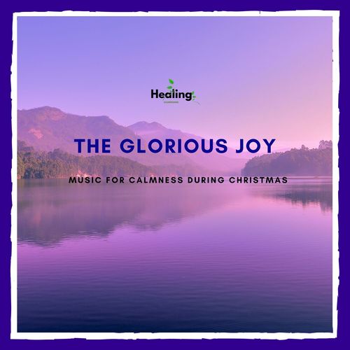 The Glorious Joy - Music for Calmness During Christmas