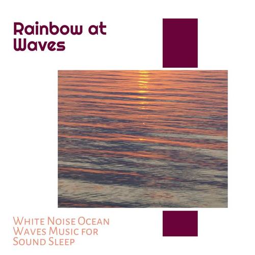 Rainbow at Waves - White Noise Ocean Waves Music for Sound Sleep