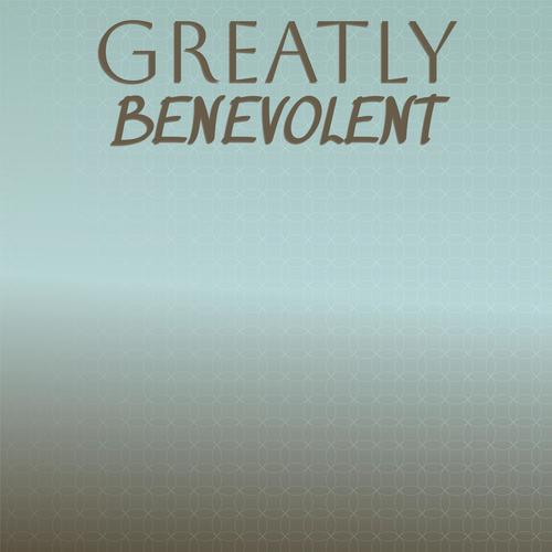 Greatly Benevolent