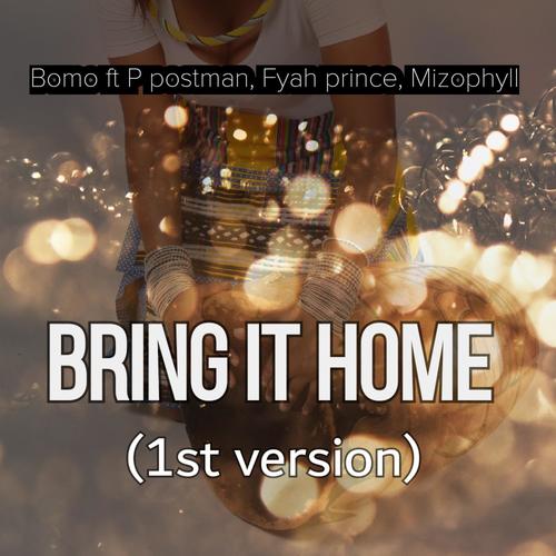 Bring it Home (feat. P Postman, mizo phyll & Fyah prince) [1st Version]