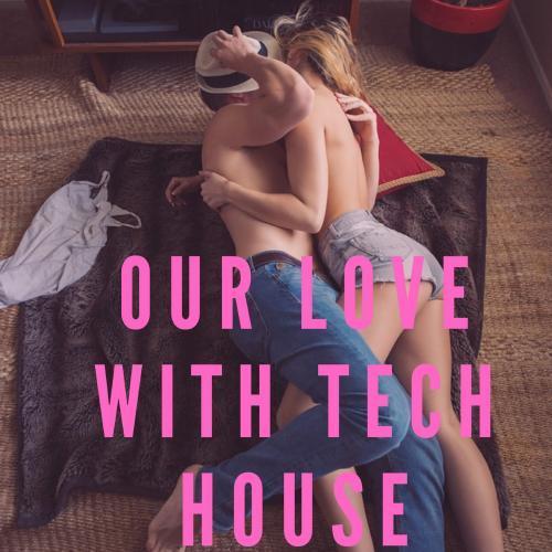 Our Love With Tech House