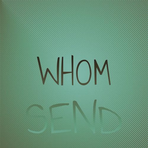 Whom Send