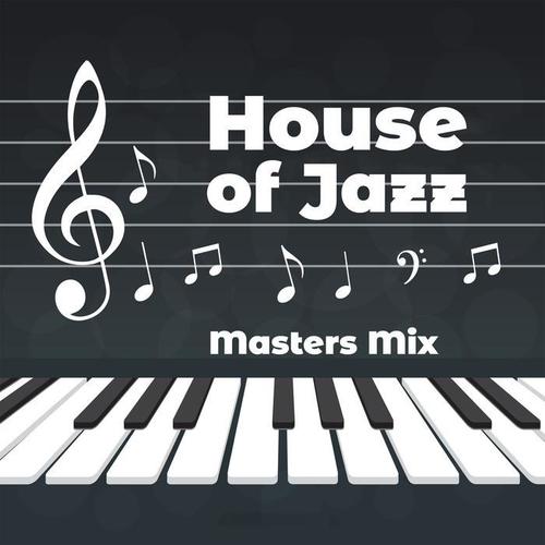 House of Jazz - Masters Mix – Collection of the Best Solos, Perfect Relax, Instrumental Music, Mix of Rhythms, Background Songs for Café & Restaurants