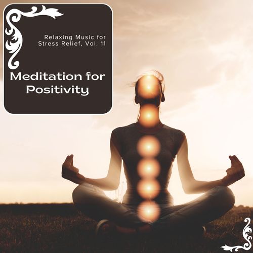 Meditation For Positivity - Relaxing Music For Stress Relief, Vol. 11