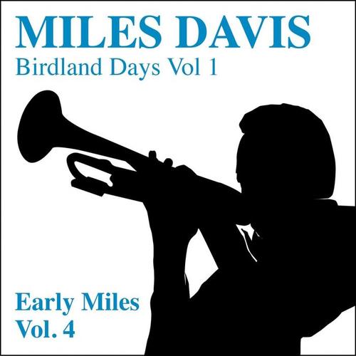 The Birdland Days, Vol. 1 : Early Miles, Vol. 4 (First Live Recordings of Miles Davis As a Leader)