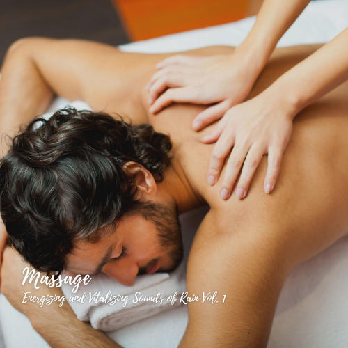 Massage: Energizing and Vitalizing Sounds of Rain Vol. 1