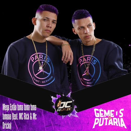 Mega Então toma toma toma tomaaa (feat. MC Rick & Mc Dricka) [Explicit]