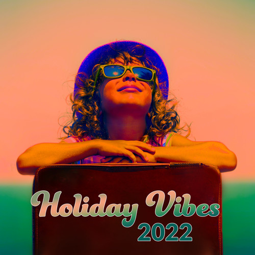 Holiday Vibes 2022 – Tropical Chill House, Vacation, Hot Chill Session