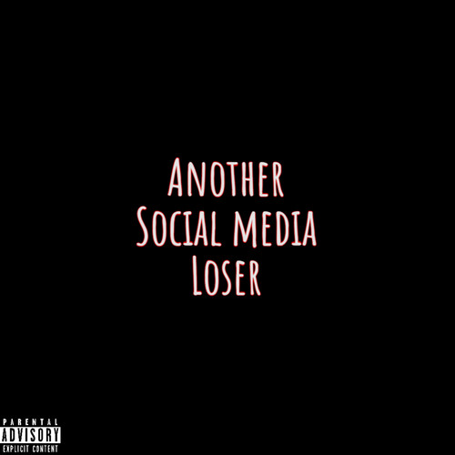 Another Social Media LOSER (Explicit)