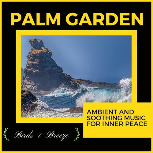 Palm Garden - Ambient And Soothing Music For Inner Peace