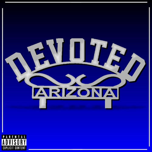 DEVOTED ARIZONA (feat. J.VENGENEANCE & EIJAY) [Explicit]