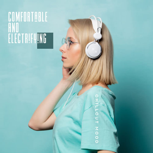 Comfortable and Electrifying – Chillout Mood