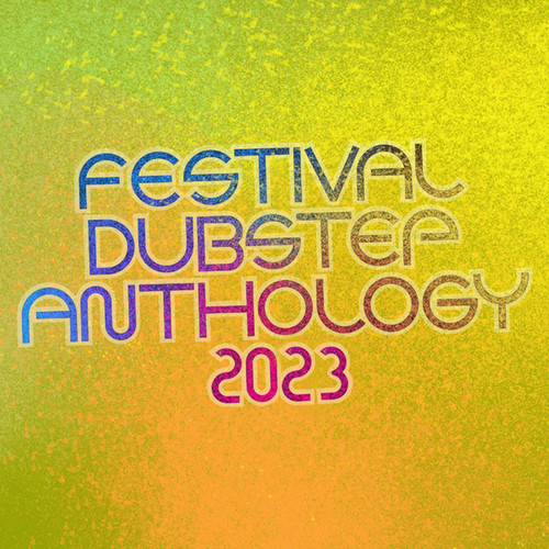 Festival Dubstep Anthology 2023 (Explicit)