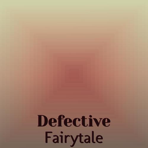 Defective Fairytale