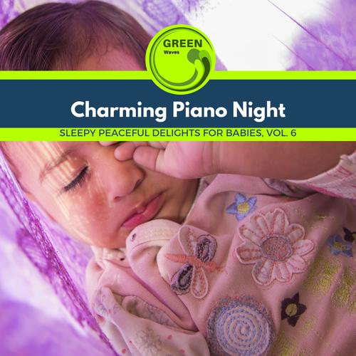 Charming Piano Night - Sleepy Peaceful Delights for Babies, Vol. 6