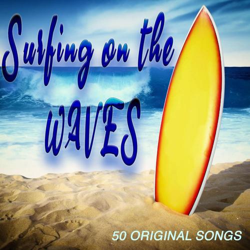 Surfing on the Waves - 50 Original Songs