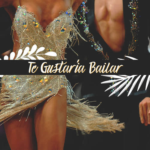 Te Gustaría Bailar