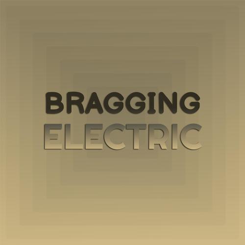 Bragging Electric