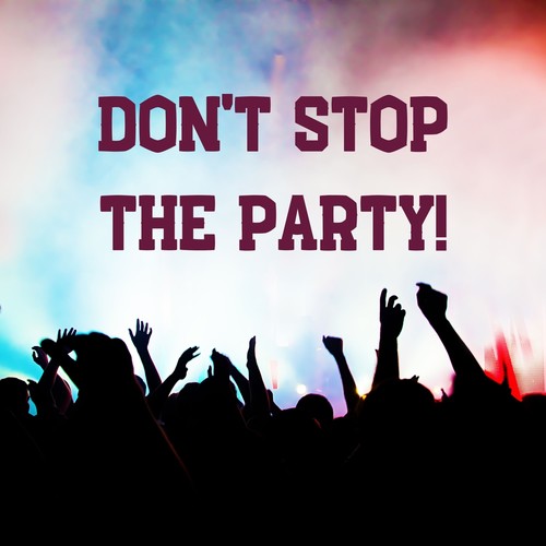 Don't Stop the Party!