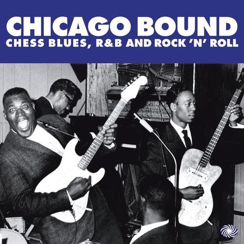 Chicago Bound: Chess Blues, R&B and Rock N Roll