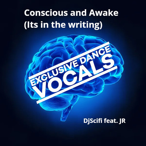 Conscious and Awake (Its in the Writing) (Exclusive Dance Vocal)