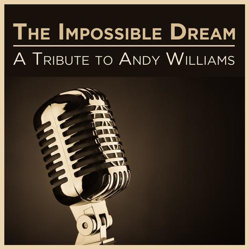 The Impossible Dream: A Tribute to Andy Williams